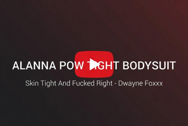 Alanna Pow Tight Bodysuit Scene – Skin Tight And Fucked Right