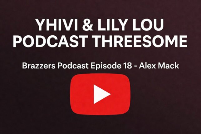 Yhivi & Lily Lou Podcast Threesome – Brazzers Podcast Episode 18